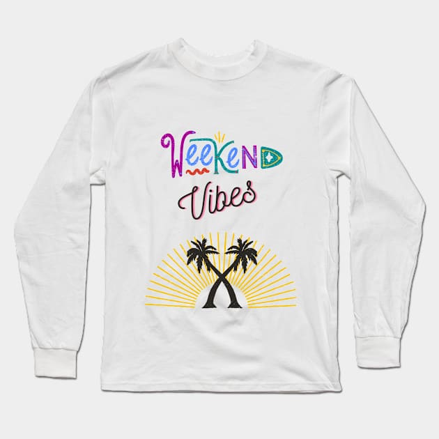 Weekend Vibes Long Sleeve T-Shirt by amaturedeisgns